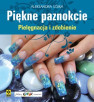Książka „Piękne paznokcie Pielęgnacja i zdobienie”, Aleksandra Sójka (Cena: 28 zł, 72 str.)